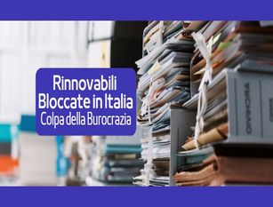 La burocrazia blocca l’80% delle rinnovabili in Italia