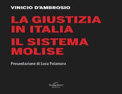 “La giustizia in Italia. Il Sistema Molise”. Il nuovo libro di Vinicio D’Ambrosio