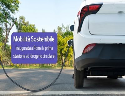 Mobilità sostenibile a Roma: inaugurata la prima stazione di idrogeno circolare