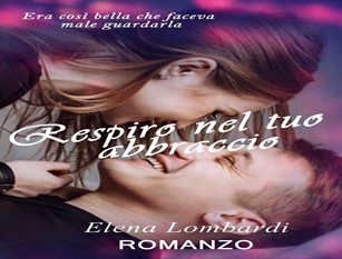 La scrittrice molisana Elena Lombardi pubblica il suo nuovo romance, “Respiro nel tuo abbraccio” La storia d’amore ambientata in agro di Filignano, segue altri suoi  brillantissimi successi artistici 